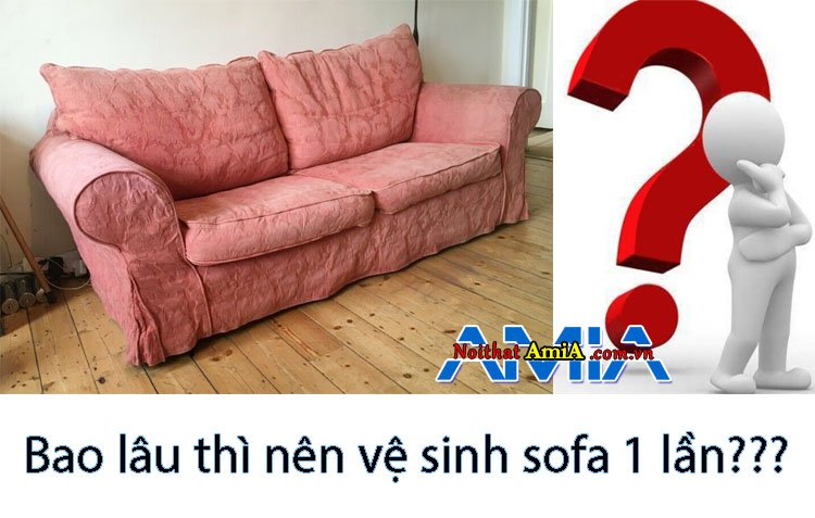 Bao lâu thì nên tổng vệ sinh sofa 1 lần