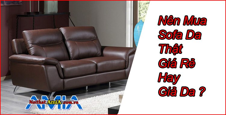 Nên mua sofa da thật giá rẻ hay giả da?